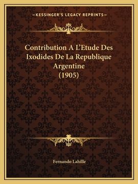 portada Contribution A L'Etude Des Ixodides De La Republique Argentine (1905) (en Francés)