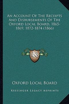 portada an account of the receipts and disbursements of the oxford local board, 1865-1869, 1872-1874 (1866)