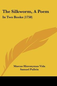 portada the silkworm, a poem: in two books (1750) (en Inglés)