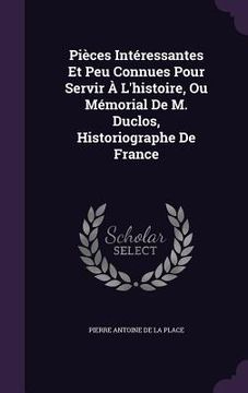 portada Pièces Intéressantes Et Peu Connues Pour Servir À L'histoire, Ou Mémorial De M. Duclos, Historiographe De France (en Inglés)