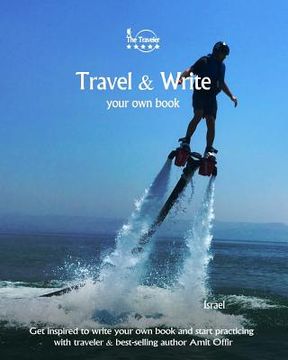 portada Travel & Write Your Own Book - Israel: Get Inspired to Write Your Own Book and Start Practicing with Traveler & Best-Selling Author Amit Offir (en Inglés)