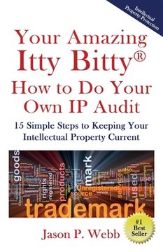 portada Your Amazing Itty Bitty(R) How to Do Your Own IP Audit: 15 Simple Steps to Keeping Your Intellectual Property Current (en Inglés)