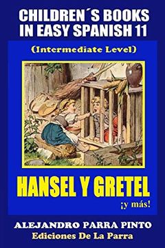 portada Children´S Books in Easy Spanish 11: Hansel y Gretel¡ Y Más! (Intermediate Level: Volume 11 (Spanish Readers for Kids of all Ages! ) (in Spanish)