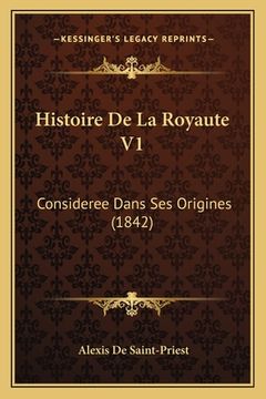 portada Histoire De La Royaute V1: Consideree Dans Ses Origines (1842) (en Francés)