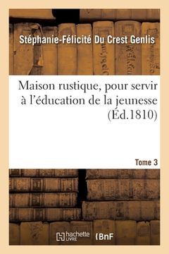 portada Maison Rustique, Pour Servir À l'Éducation de la Jeunesse. Tome 3: Ou Retour En France d'Une Famille Émigrée (in French)