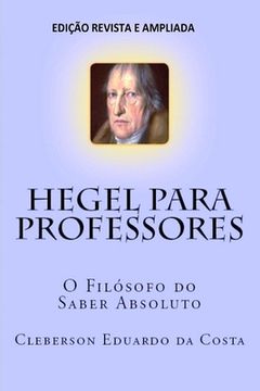 portada Hegel Para Professores: O Filosofo do Saber Absoluto (en Portugués)