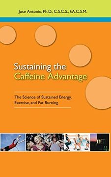 portada Sustaining the Caffeine Advantage: The Science of Sustained Energy, Exercise, and fat Burning 