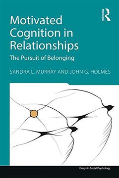 portada Motivated Cognition in Relationships: The Pursuit of Belonging (Essays in Social Psychology)