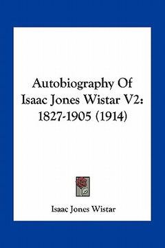 portada autobiography of isaac jones wistar v2: 1827-1905 (1914) (in English)