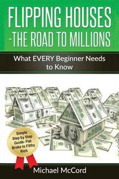 portada Flipping Houses- The Road to Millions: What EVERY Beginner Needs to Know (en Inglés)