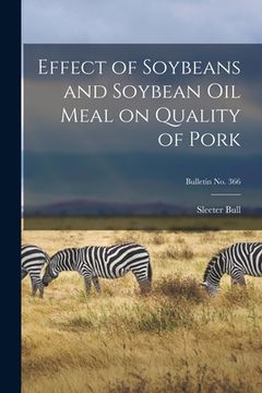 portada Effect of Soybeans and Soybean Oil Meal on Quality of Pork; bulletin No. 366 (en Inglés)