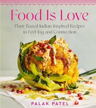portada Food Is Love: Plant-Based Indian-Inspired Recipes to Feel Joy and Connection (en Inglés)