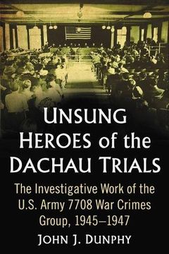portada Unsung Heroes of the Dachau Trials: The Investigative Work of the U. S. Army 7708 war Crimes Group, 1945-1947 (en Inglés)