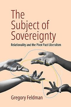 portada The Subject of Sovereignty: Relationality and the Pivot Past Liberalism (en Inglés)