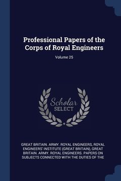 portada Professional Papers of the Corps of Royal Engineers; Volume 25 (en Inglés)