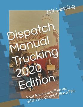 portada Dispatch Manual Trucking 2020 Edition: Your Revenue will go up, when you dispatch like a Pro. (en Inglés)