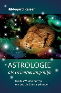 portada Astrologie als Orientierungshilfe: Uraltes Wissen nutzen, mit Leo die Sterne erkunden (en Alemán)