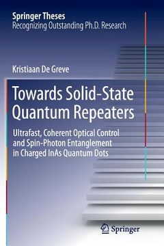 portada Towards Solid-State Quantum Repeaters: Ultrafast, Coherent Optical Control and Spin-Photon Entanglement in Charged Inas Quantum Dots (en Inglés)
