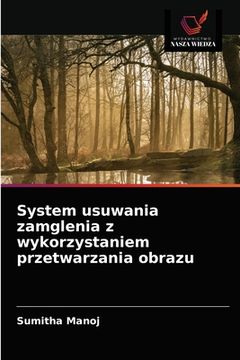 portada System usuwania zamglenia z wykorzystaniem przetwarzania obrazu (in Polaco)