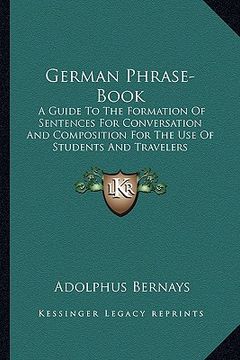 portada german phrase-book: a guide to the formation of sentences for conversation and composition for the use of students and travelers (en Inglés)
