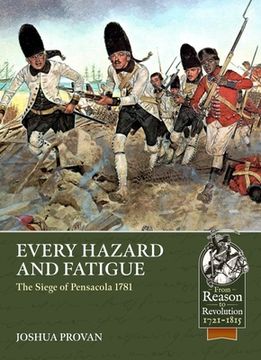 portada Every Hazard and Fatigue: The Siege of Pensacola, 1781 (en Inglés)