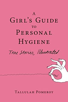 portada A Girl's Guide to Personal Hygiene: True Stories, Illustrated