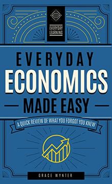 portada Everyday Economics Made Easy: A Quick Review of What you Forgot you Knew (3) (Everyday Learning) (en Inglés)