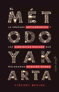portada El Método Yakarta: La Cruzada Anticomunista de Washington y el Programa de Ases (Ensayo) (in Spanish)