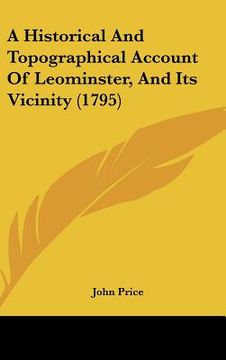 portada a historical and topographical account of leominster, and its vicinity (1795) (en Inglés)