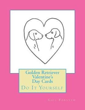 portada Golden Retriever Valentine's Day Cards: Do It Yourself (en Inglés)