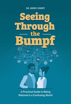portada Seeing Through the Bumpf: A Practical Guide to Being Rational in a Confusing World (en Inglés)