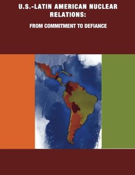 portada U.S.-Latin American Nuclear Relations: From Commitment to Defiance