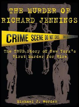 portada The Murder of Richard Jennings: The True Story of New York's First Murder for Hire (en Inglés)