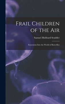 portada Frail Children of the Air: Excursions Into the World of Butterflies (en Inglés)