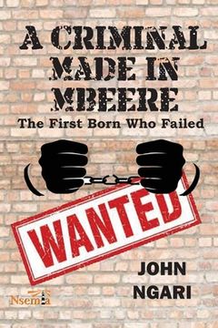 portada A Criminal Made in Mbeere: The First Born who Failed (in English)