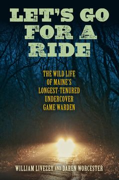 portada Let'S go for a Ride: The Wild Life of Maine’S Longest-Tenured Undercover Game Warden (en Inglés)