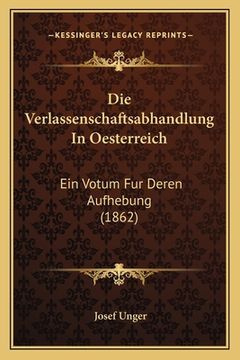 portada Die Verlassenschaftsabhandlung In Oesterreich: Ein Votum Fur Deren Aufhebung (1862) (en Alemán)