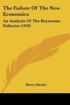 portada the failure of the new economics: an analysis of the keynesian fallacies (1959) (en Inglés)