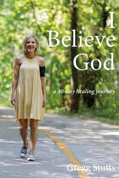 portada I Believe God: a 40-day healing journey (en Inglés)
