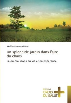 portada Un splendide jardin dans l'aire du chaos: Là où croissons en vie et en espérance (French Edition)