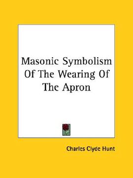 portada masonic symbolism of the wearing of the apron (en Inglés)