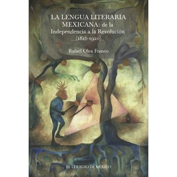 portada La Lengua Literaria Mexicana: De la Independencia a la Revolucion
