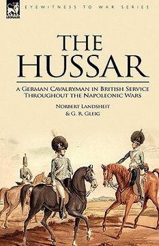 portada the hussar: a german cavalryman in british service throughout the napoleonic wars (en Inglés)