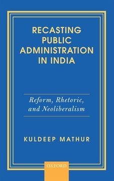 portada Recasting Public Administration in India: Reform, Rhetoric, and Neoliberalism (en Inglés)
