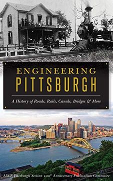portada Engineering Pittsburgh: A History of Roads, Rails, Canals, Bridges and More 