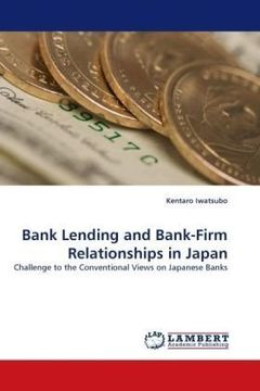 portada Bank Lending and Bank-Firm Relationships in Japan: Challenge to the Conventional Views on Japanese Banks