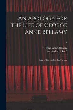 portada An Apology for the Life of George Anne Bellamy: Late of Covent-Garden Theatre; 1 (en Inglés)