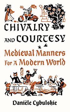 portada Chivalry and Courtesy: Medieval Manners for a Modern World (en Inglés)