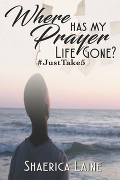 portada Where Has My Prayer Life Gone?: #JustTake5 (en Inglés)