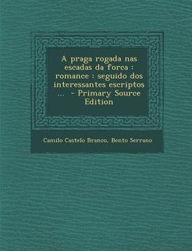 portada Praga Rogada NAS Escadas Da Forca: Romance: Seguido DOS Interessantes Escriptos ... (en Portugués)